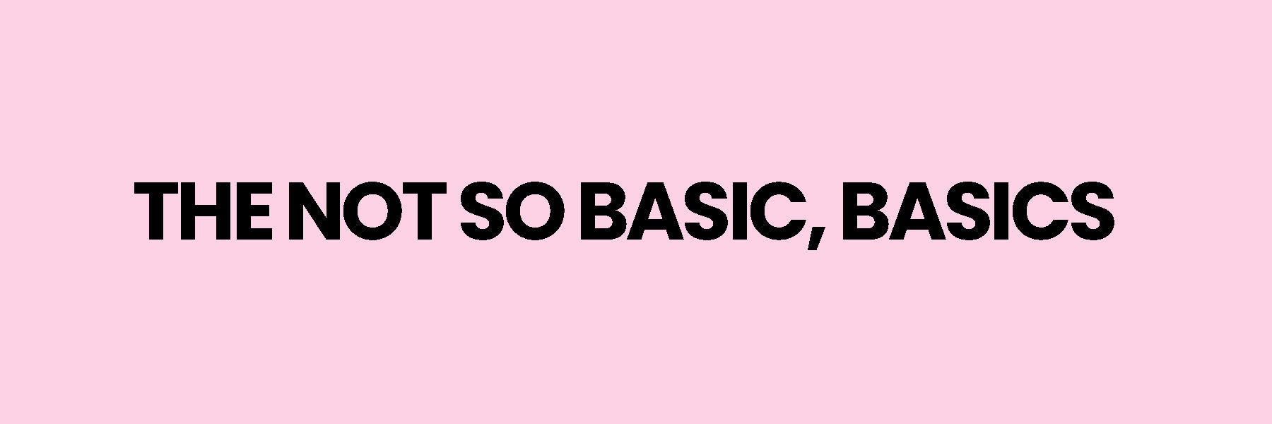 Not So Basic, Basics