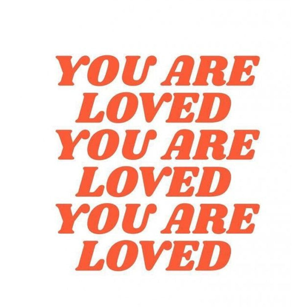 You are loved.